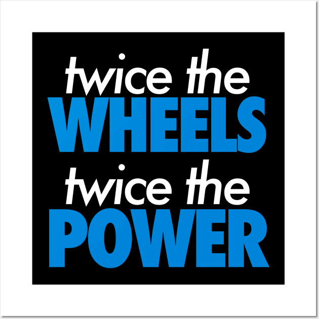 Twice The Wheels Twice The Power Wall Art by VrumVrum